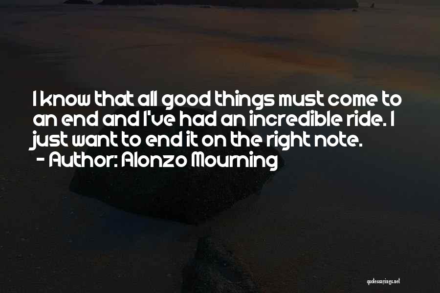 Good Things Come End Quotes By Alonzo Mourning