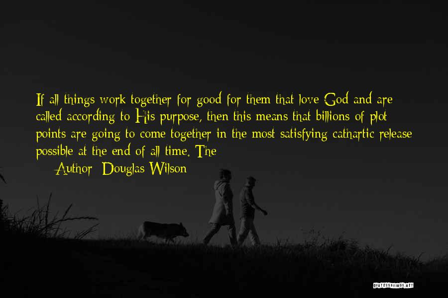 Good Things Come End Quotes By Douglas Wilson
