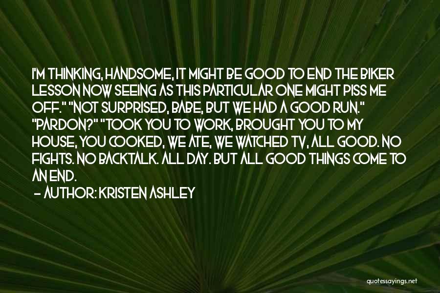 Good Things Come End Quotes By Kristen Ashley