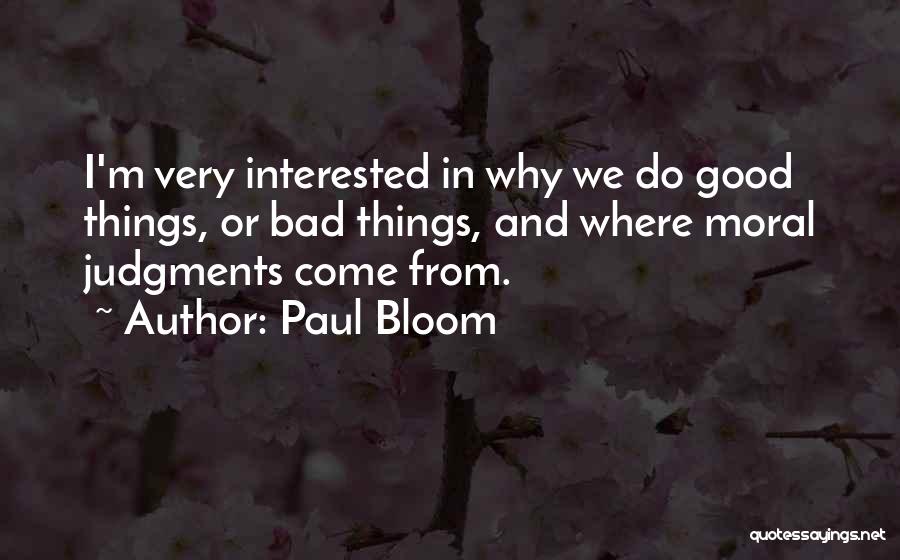 Good Things Come From Bad Quotes By Paul Bloom