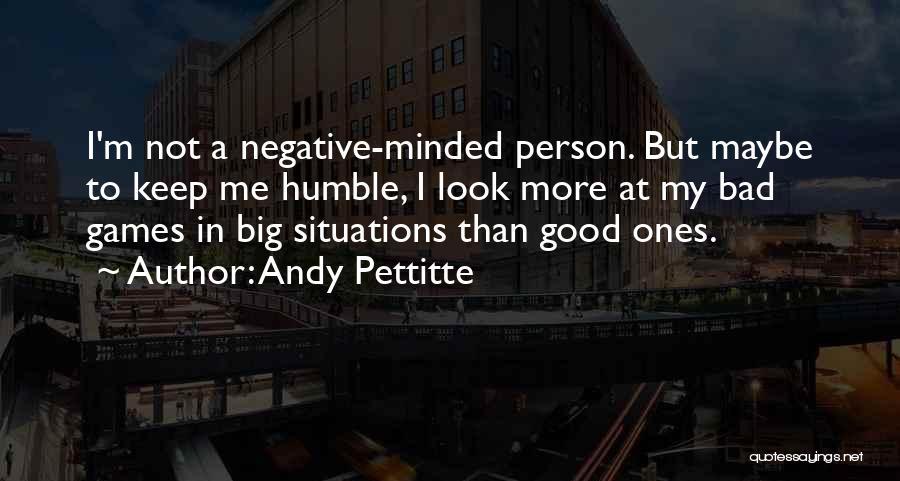 Good Things Come From Bad Situations Quotes By Andy Pettitte