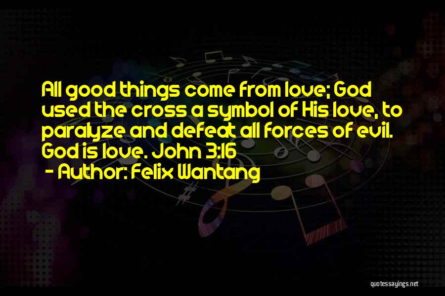 Good Things Come From God Quotes By Felix Wantang