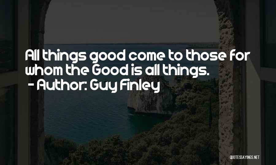 Good Things Come Quotes By Guy Finley