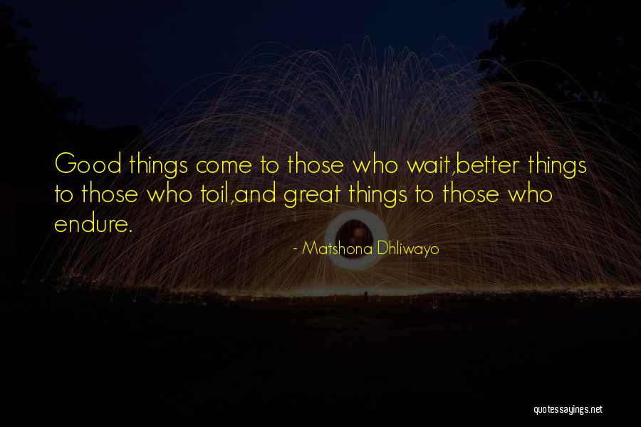 Good Things Come Quotes By Matshona Dhliwayo