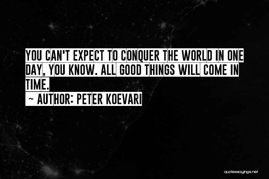Good Things Come Quotes By Peter Koevari
