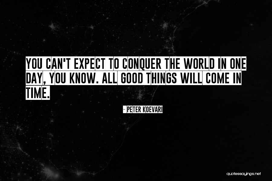 Good Things Come Quotes By Peter Koevari