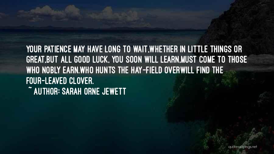 Good Things Come Quotes By Sarah Orne Jewett