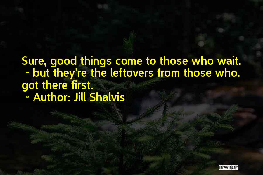 Good Things Come Those Wait Quotes By Jill Shalvis