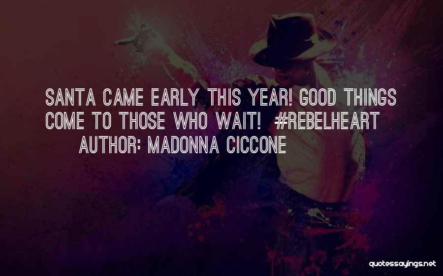 Good Things Come Those Wait Quotes By Madonna Ciccone