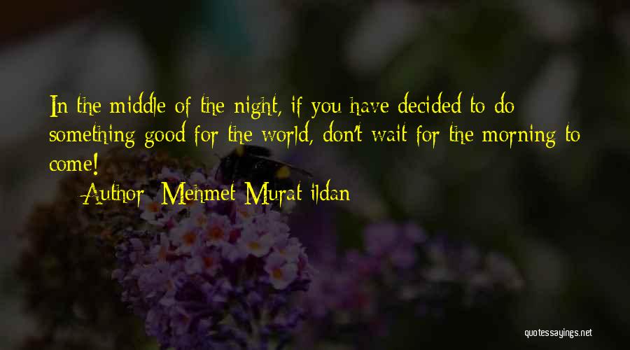 Good Things Come Those Wait Quotes By Mehmet Murat Ildan