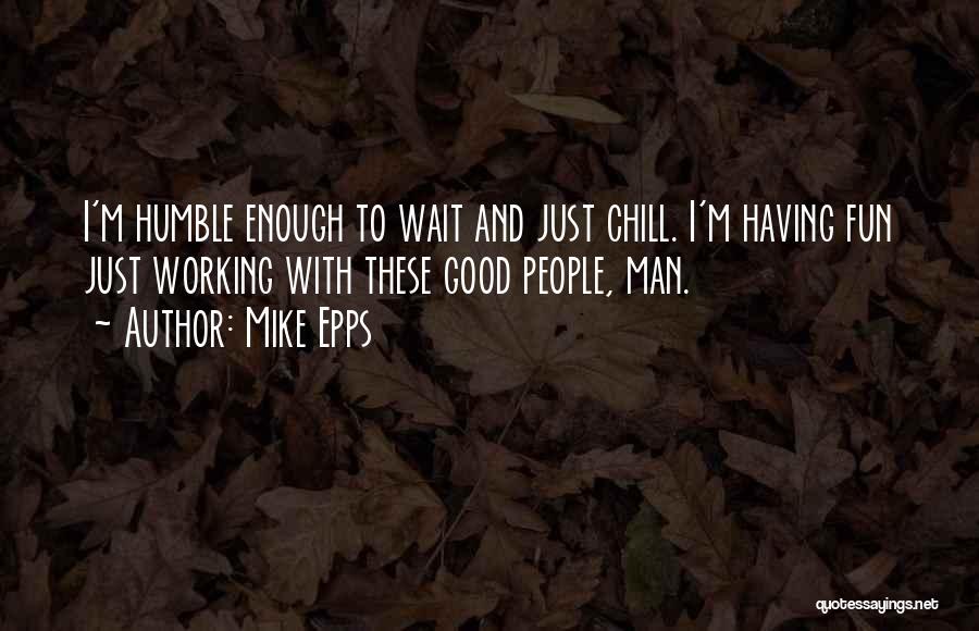 Good Things Come Those Wait Quotes By Mike Epps
