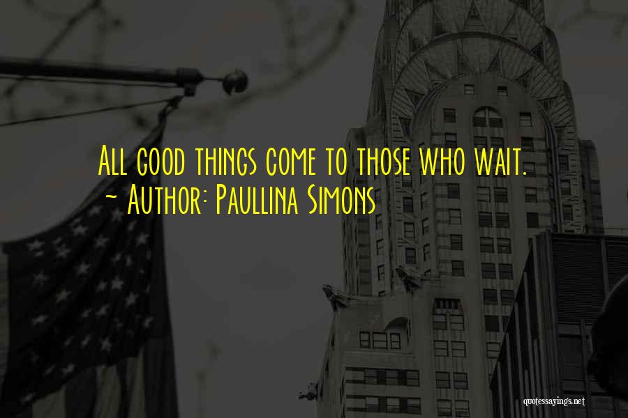 Good Things Come Those Wait Quotes By Paullina Simons