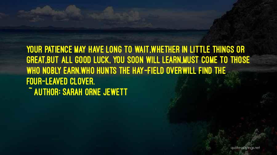 Good Things Come Those Wait Quotes By Sarah Orne Jewett