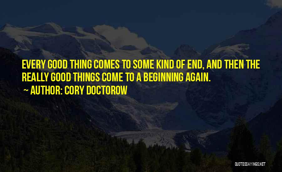 Good Things Come To End Quotes By Cory Doctorow