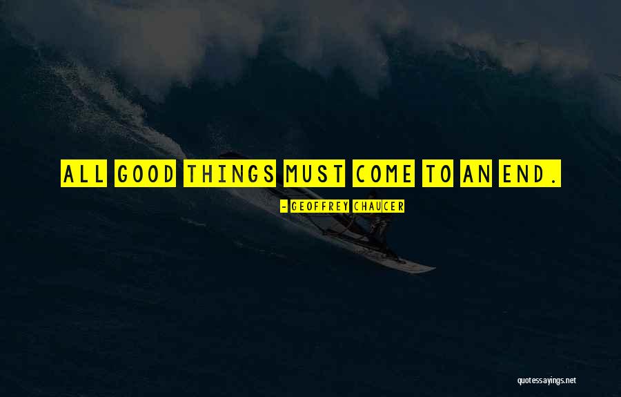 Good Things Come To End Quotes By Geoffrey Chaucer