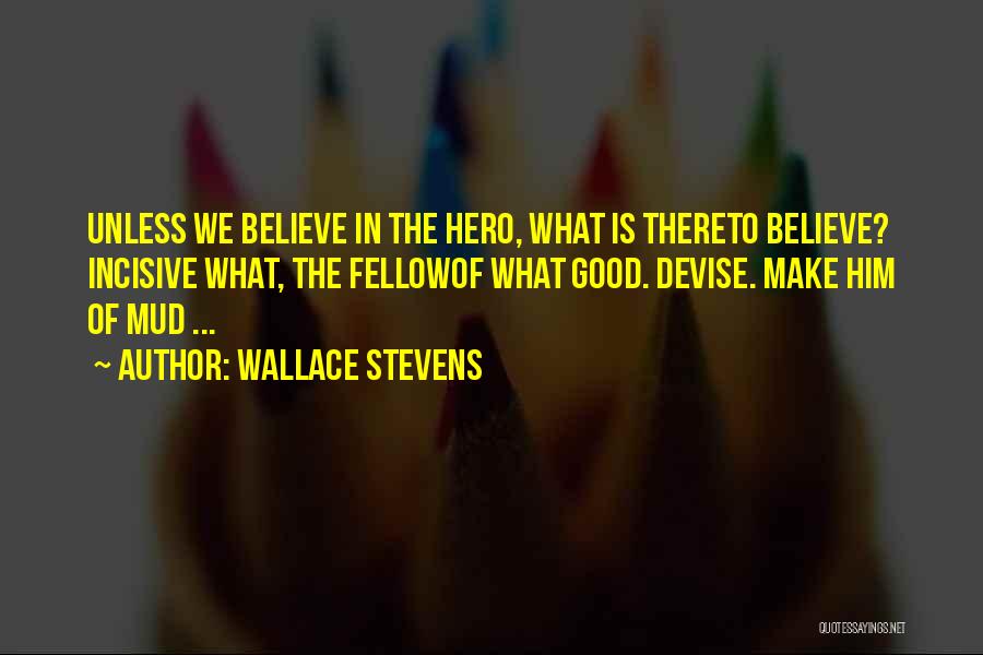 Good Things Come To Those Who Believe Quotes By Wallace Stevens