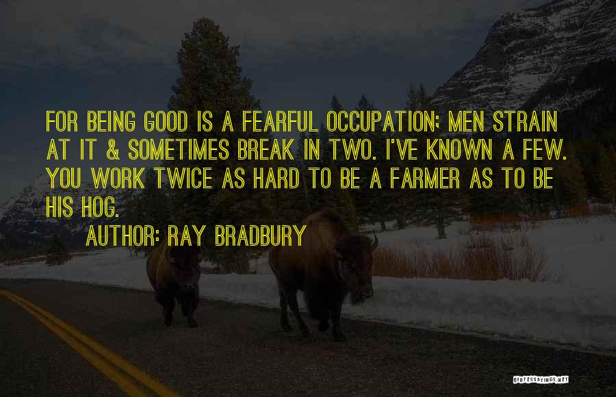 Good Things Come To Those Who Work Hard Quotes By Ray Bradbury