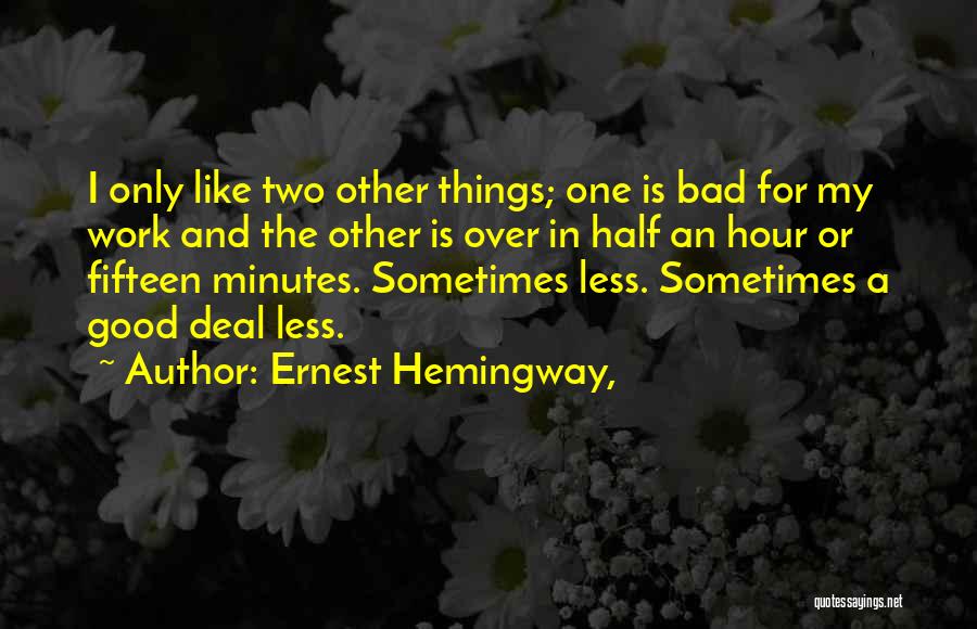 Good Things Come To Those Who Work Quotes By Ernest Hemingway,
