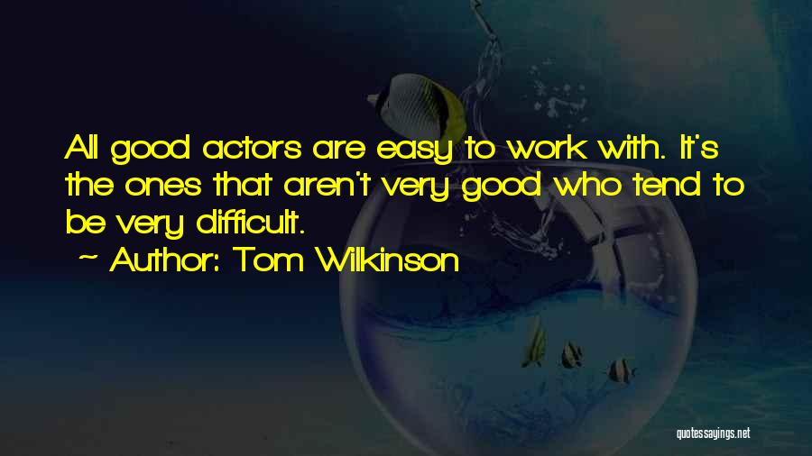 Good Things Come To Those Who Work Quotes By Tom Wilkinson