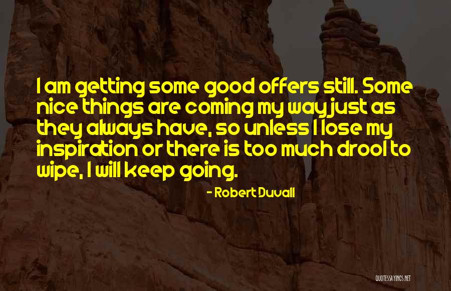 Good Things Coming My Way Quotes By Robert Duvall Good Things Coming My Way Quotes By Robert Duvall