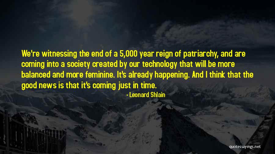 Good Things Coming To An End Quotes By Leonard Shlain Good Things Coming To An End Quotes By Leonard Shlain