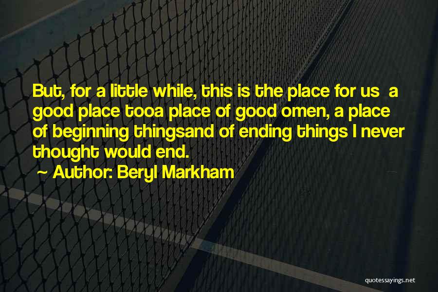 Good Things Ending Quotes By Beryl Markham