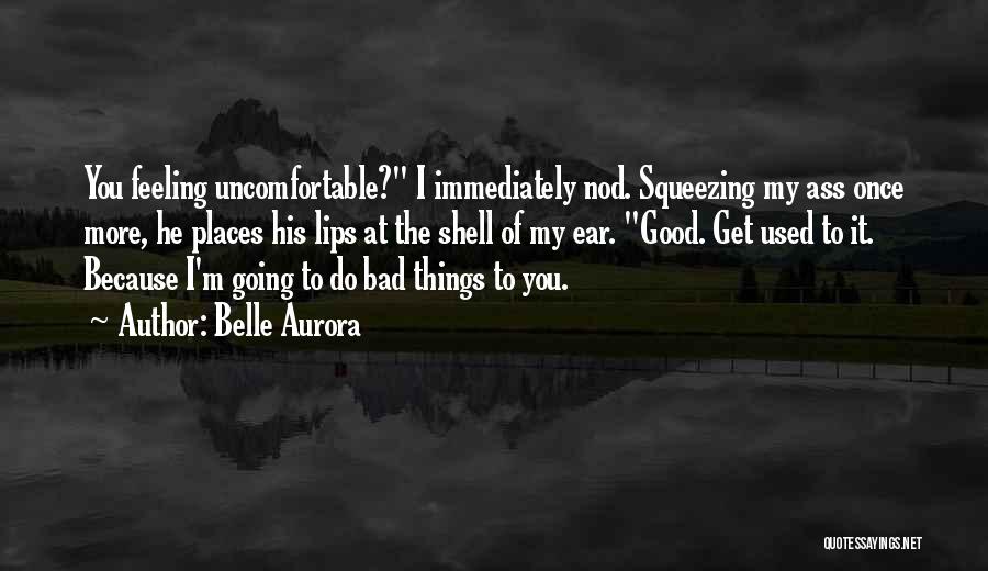 Good Things Going Bad Quotes By Belle Aurora