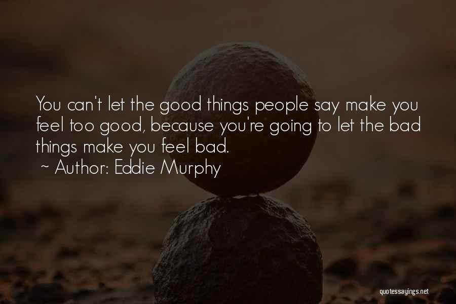 Good Things Going Bad Quotes By Eddie Murphy