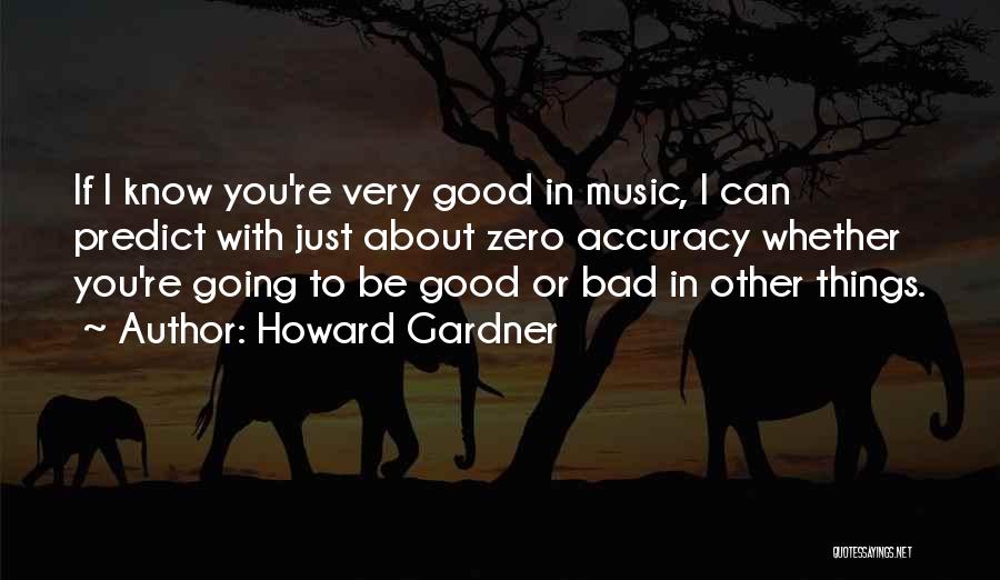 Good Things Going Bad Quotes By Howard Gardner