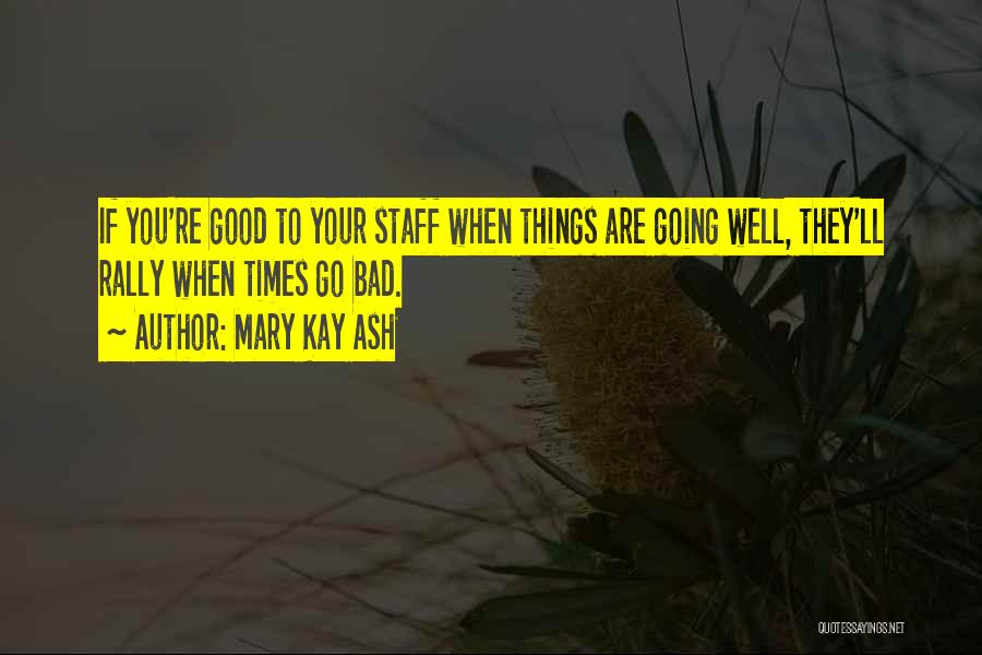 Good Things Going Bad Quotes By Mary Kay Ash