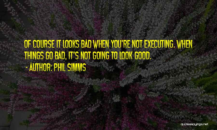 Good Things Going Bad Quotes By Phil Simms