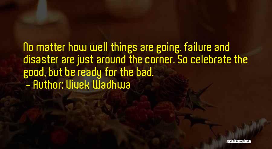 Good Things Going Bad Quotes By Vivek Wadhwa