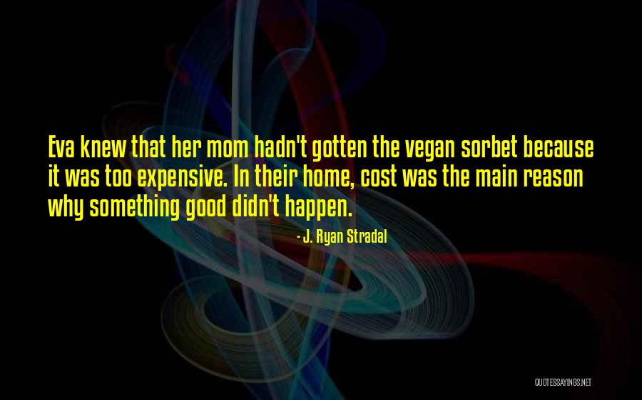 Good Things Happen For A Reason Quotes By J. Ryan Stradal