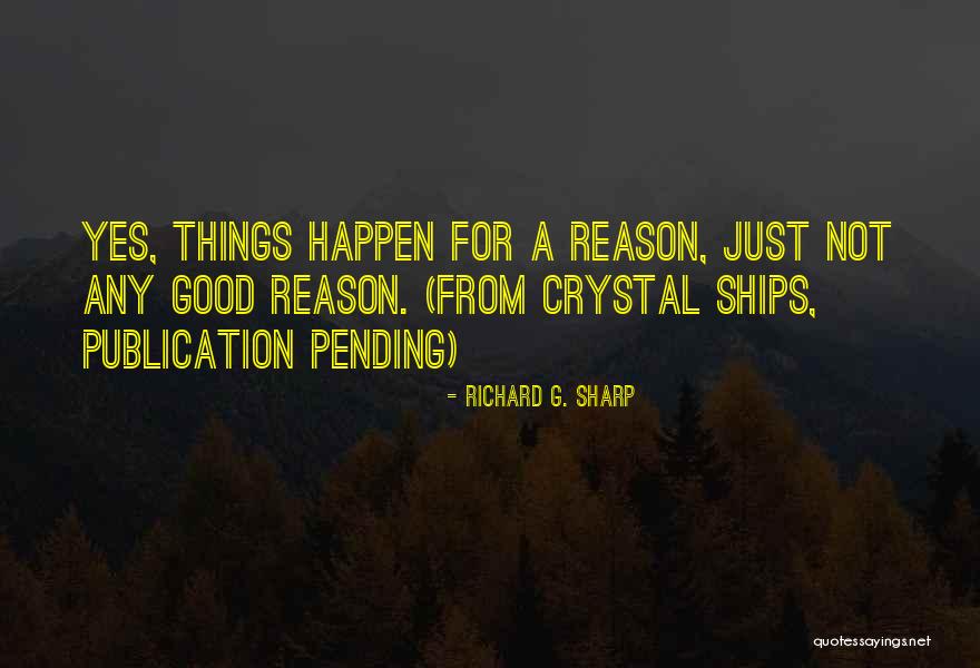 Good Things Happen For A Reason Quotes By Richard G. Sharp