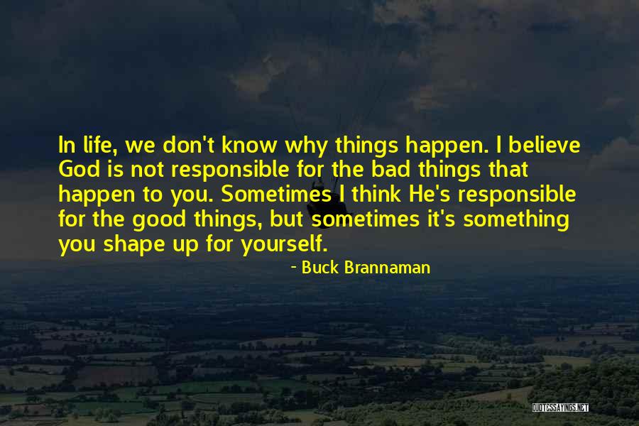Good Things Happen In Life Quotes By Buck Brannaman Good Things Happen In Life Quotes By Buck Brannaman