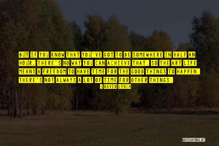 Good Things Happen In Life Quotes By David Lynch Good Things Happen In Life Quotes By David Lynch