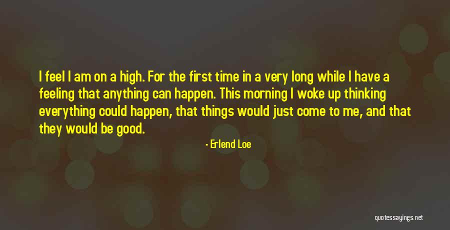 Good Things Happen In Life Quotes By Erlend Loe Good Things Happen In Life Quotes By Erlend Loe