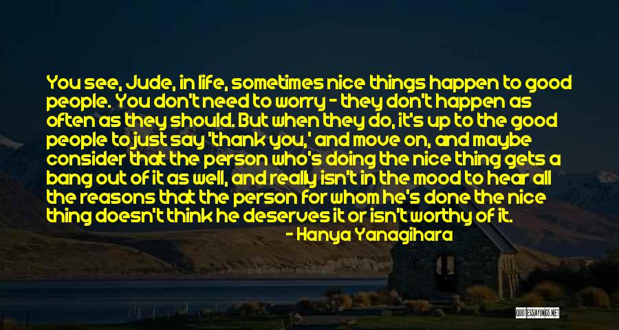 Good Things Happen In Life Quotes By Hanya Yanagihara Good Things Happen In Life Quotes By Hanya Yanagihara