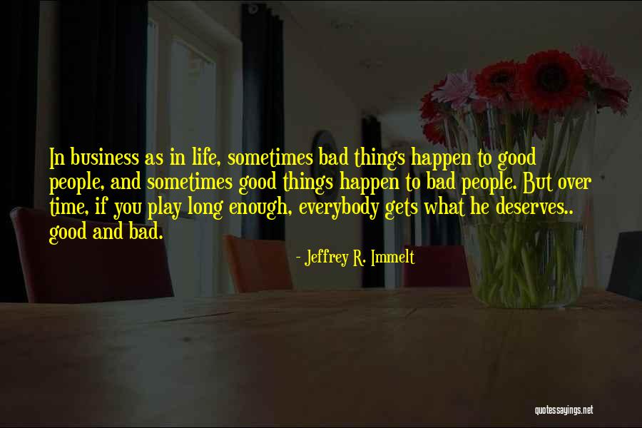 Good Things Happen In Life Quotes By Jeffrey R. Immelt Good Things Happen In Life Quotes By Jeffrey R. Immelt