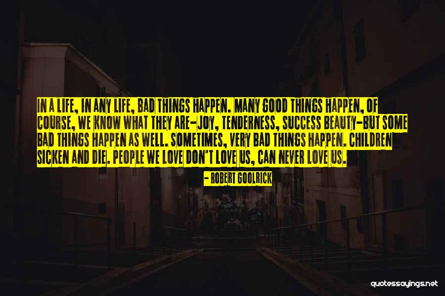 Good Things Happen In Life Quotes By Robert Goolrick Good Things Happen In Life Quotes By Robert Goolrick