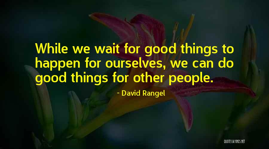 Good Things Happen To Good People Quotes By David Rangel Good Things Happen To Good People Quotes By David Rangel