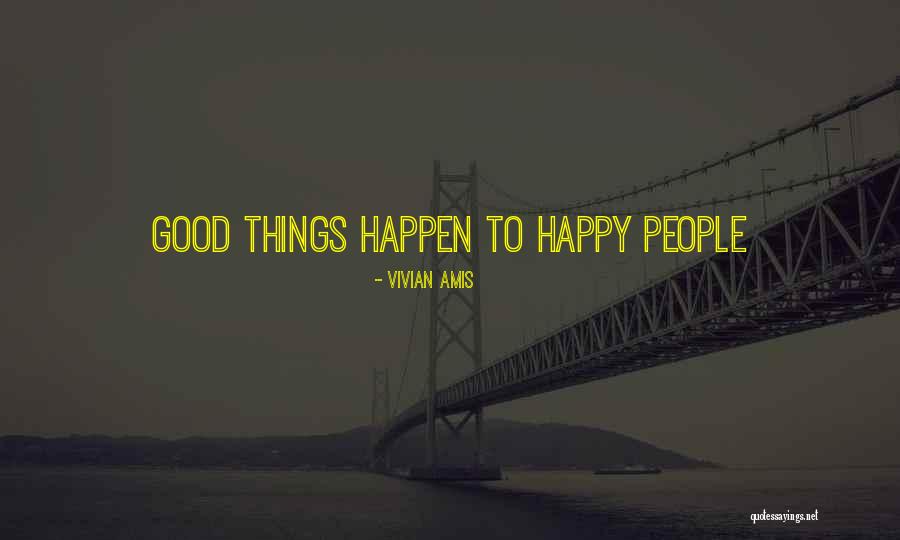 Good Things Happen To Good People Quotes By Vivian Amis Good Things Happen To Good People Quotes By Vivian Amis