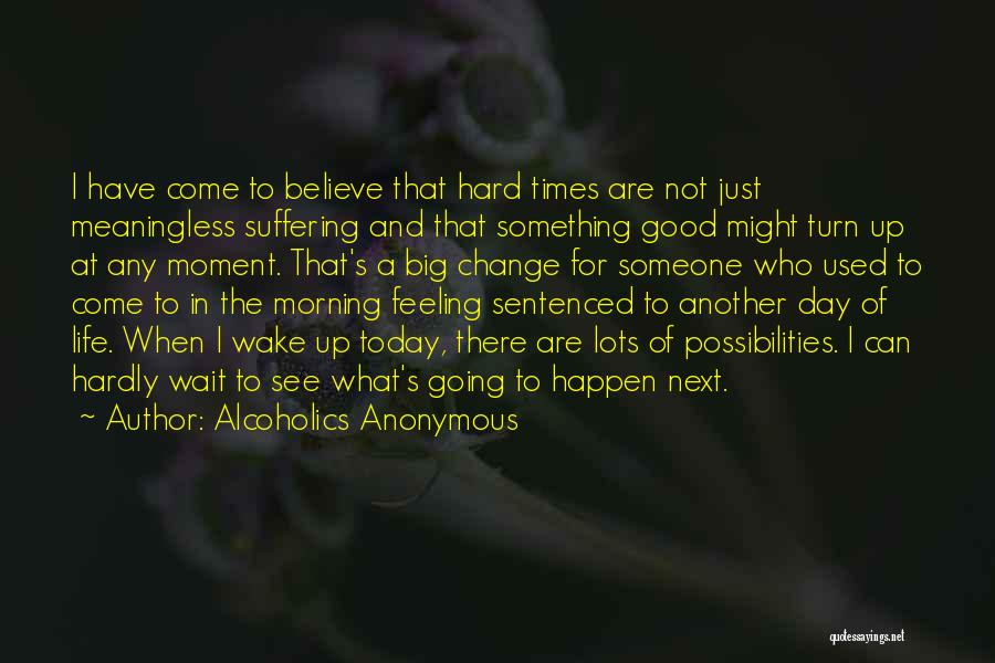 Good Things Happen To Those Who Wait Quotes By Alcoholics Anonymous