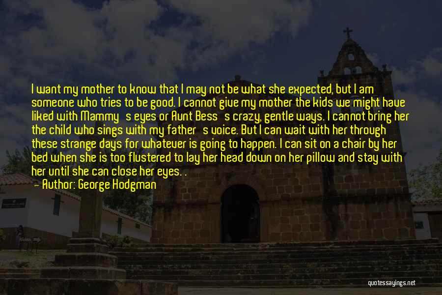 Good Things Happen To Those Who Wait Quotes By George Hodgman