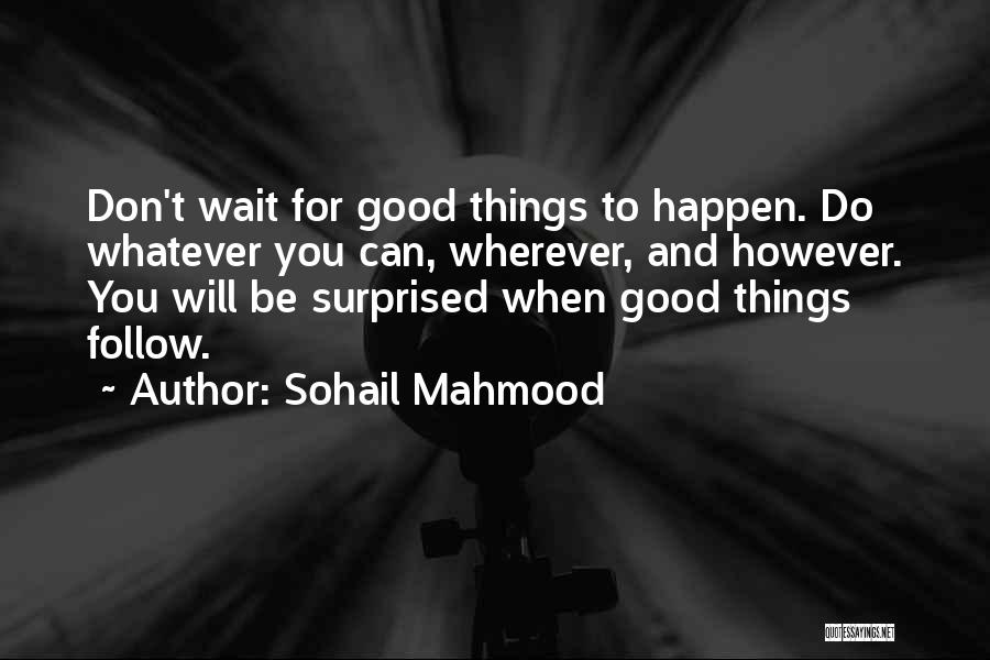 Good Things Happen To Those Who Wait Quotes By Sohail Mahmood
