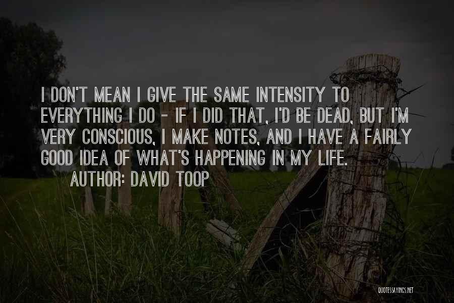 Good Things Happening In Life Quotes By David Toop