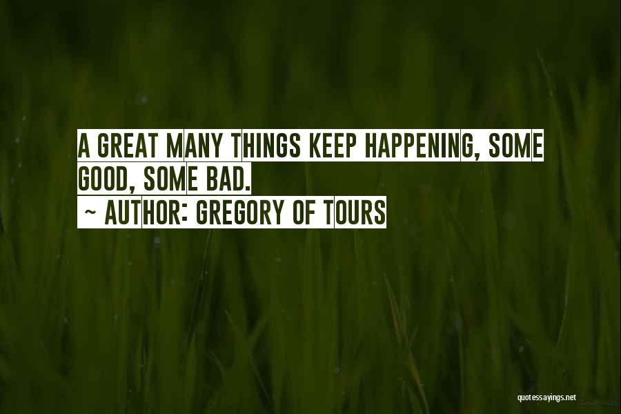 Good Things Happening In Life Quotes By Gregory Of Tours