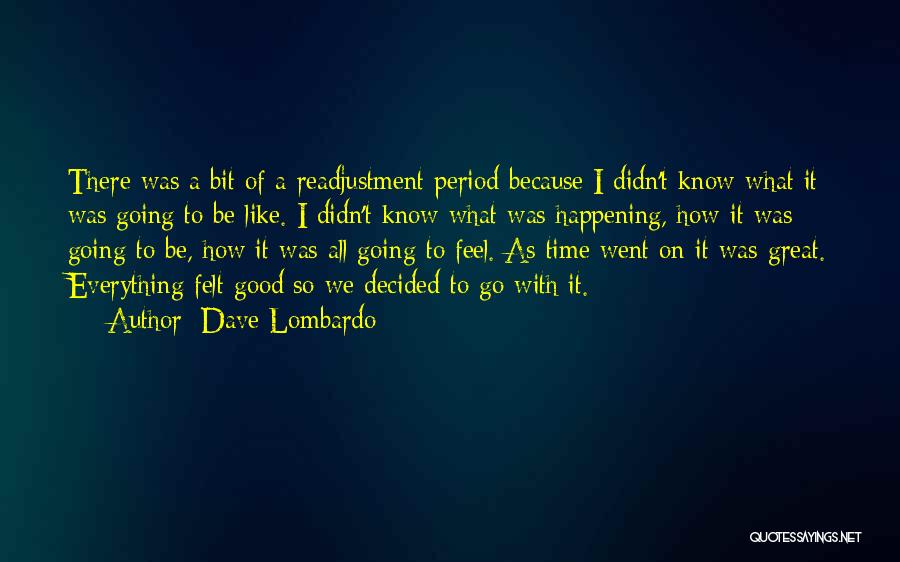 Good Things Happening In Time Quotes By Dave Lombardo