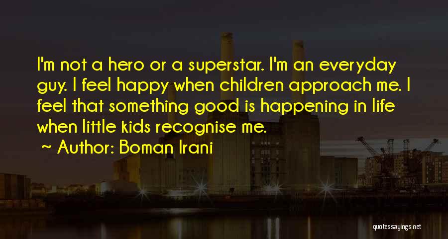 Good Things Happening To You Quotes By Boman Irani