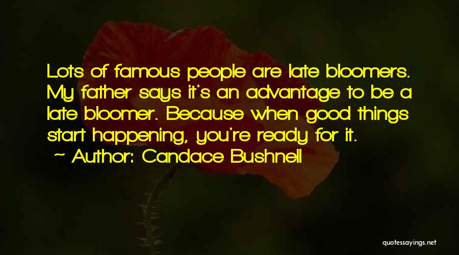Good Things Happening To You Quotes By Candace Bushnell Good Things Happening To You Quotes By Candace Bushnell